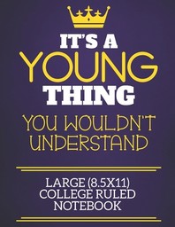  It's A Young Thing You Wouldn't Understand Large (8.5x11) College Ruled Notebook