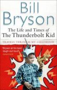  The Life and Times of the Thunderbolt Kid. Bill Bryson