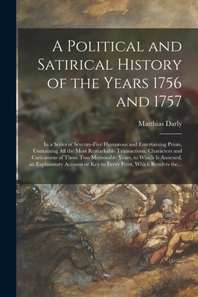 A Political and Satirical History of the Years 1756 and 1757