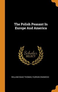  The Polish Peasant in Europe and America