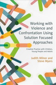  Working with Violence and Confrontation Using Solution Focused Approaches