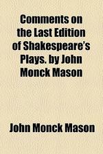  Comments on the Last Edition of Shakespeare's Plays. by John Monck Mason