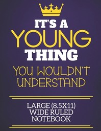  It's A Young Thing You Wouldn't Understand Large (8.5x11) Wide Ruled Notebook