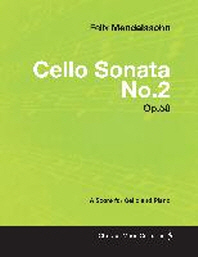  Felix Mendelssohn - Cello Sonata No.2 - Op.58 - A Score for Cello and Piano