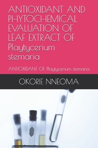  ANTIOXIDANT AND PHYTOCHEMICAL EVALUATION OF LEAF EXTRACT OF Playtycerium stemaria