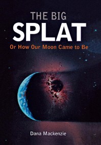  The Big Splat, or How Our Moon Came to Be