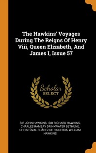  The Hawkins' Voyages During the Reigns of Henry VIII, Queen Elizabeth, and James I, Issue 57