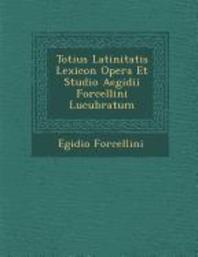  Totius Latinitatis Lexicon Opera Et Studio Aegidii Forcellini Lucubratum