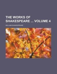  The Works of Shakespeare Volume 4