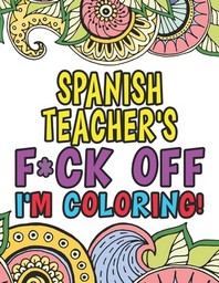  Spanish Teacher's Fuck Off I'm Coloring