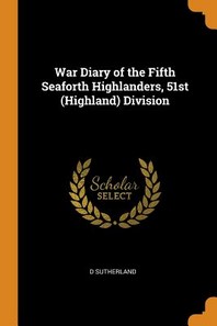  War Diary of the Fifth Seaforth Highlanders, 51st (Highland) Division