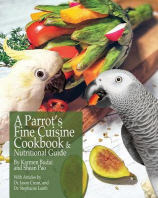  A Parrot's Fine Cuisine Cookbook and Nutritional Guide