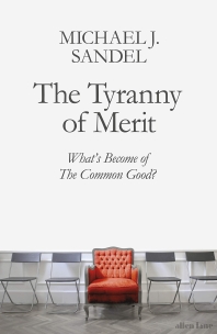  The Tyranny of Merit: What's Become of the Common Good?