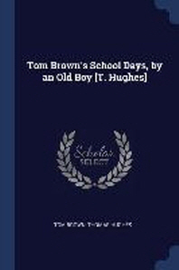  Tom Brown's School Days, by an Old Boy [t. Hughes]