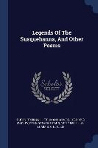  Legends of the Susquehanna, and Other Poems