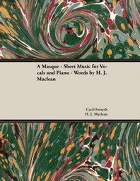  A Masque - Sheet Music for Vocals and Piano - Words by H. J. MacLean