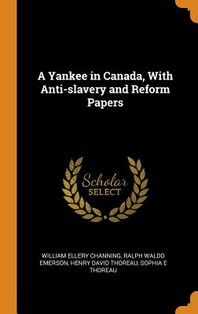  A Yankee in Canada, With Anti-slavery and Reform Papers