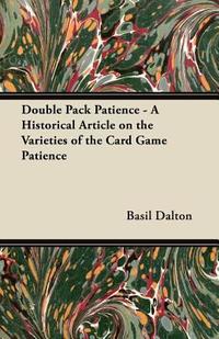  Double Pack Patience - A Historical Article on the Varieties of the Card Game Patience