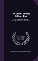  The Life of Edward Gibbon, Esq