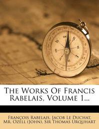  The Works of Francis Rabelais, Volume 1...