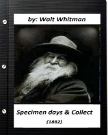  Specimen days & Collect (1882) by Walt Whitman (Original Classics)