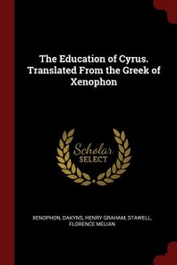  The Education of Cyrus. Translated From the Greek of Xenophon