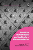  Disability, Human Rights and the Limits of Humanitarianism. Edited by Michael Gill, Cathy J. Schlund-Vials