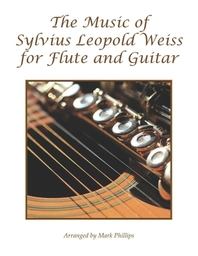  The Music of Sylvius Leopold Weiss for Flute and Guitar