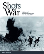 Shots of War : 150 Years of Dramatic Photography from the Battlefield