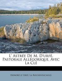  L' Astree de M. D'Urfe, Pastorale Allegorique, Avec La Cle