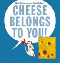  Cheese Belongs to You!