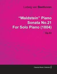  Waldstein - Piano Sonata No. 21 - Op. 53 - For Solo Piano