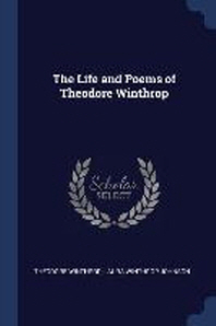  The Life and Poems of Theodore Winthrop