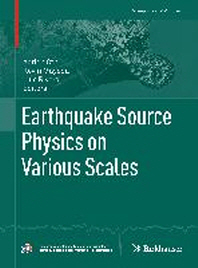  Earthquake Source Physics on Various Scales