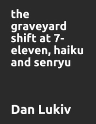  The graveyard shift at 7-eleven, haiku and senryu