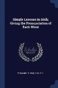  Simple Lessons in Irish; Giving the Pronunciation of Each Word