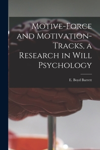  Motive-force and Motivation-tracks, a Research in Will Psychology