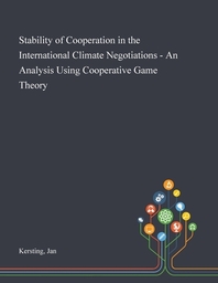  Stability of Cooperation in the International Climate Negotiations - An Analysis Using Cooperative Game Theory