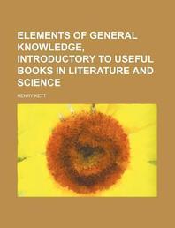  Elements of General Knowledge, Introductory to Useful Books in Literature and Science