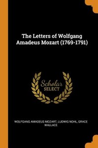  The Letters of Wolfgang Amadeus Mozart (1769-1791)