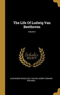  The Life Of Ludwig Van Beethoven; Volume I