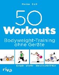  50 Workouts - Bodyweight-Training ohne Geraete