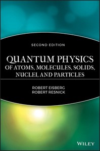  Quantum Physics of Atoms, Molecules, Solids, Nuclei, and Particles