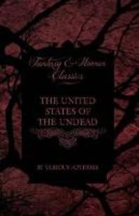  The United States of the Undead - Short Stories of Zombies in the Americas (Fantasy and Horror Classics)
