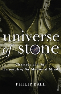  Universe of Stone  Chartres Cathedral and the Triumph of the Medieval Mind