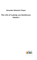  The Life of Ludwig van Beethoven