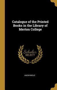  Catalogue of the Printed Books in the Library of Merton College