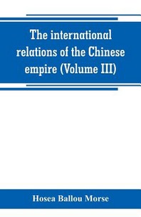  The international relations of the Chinese empire (Volume III)