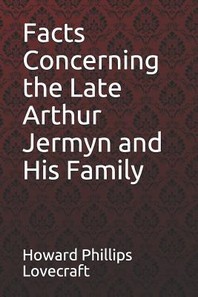  Facts Concerning the Late Arthur Jermyn and His Family Howard Phillips Lovecraft