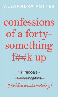  Confessions of a Forty-Something F**k Up